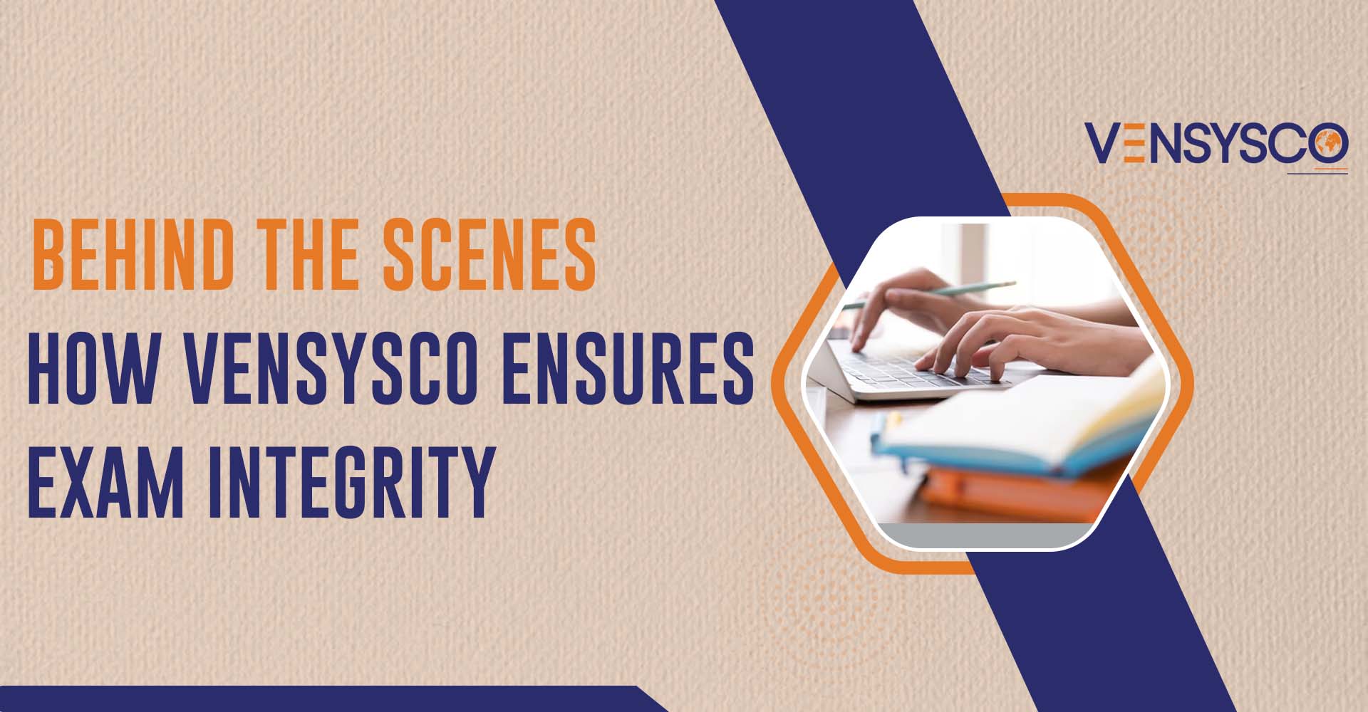 Behind the Scenes: How Vensysco Ensures Exam Integrity